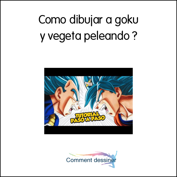 Como dibujar a goku y vegeta peleando